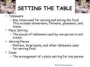 SETTING THE TABLE Tableware Any items used for