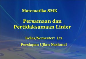 Matematika SMK Persamaan dan Pertidaksamaan Linier KelasSemester I2