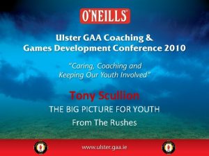 Tony Scullion THE BIG PICTURE FOR YOUTH From