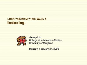 LBSC 796INFM 718 R Week 5 Indexing Jimmy