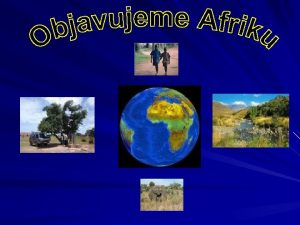 Lokalizcia Afriky Objavitelia Afriky Strun opis Afriky Obyvatestvo