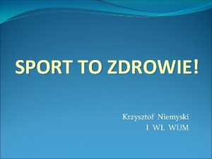 SPORT TO ZDROWIE Krzysztof Niemyski I WL WUM