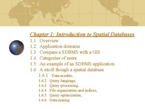 Chapter 1 Introduction to Spatial Databases 1 1