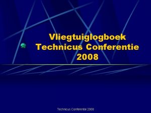 Vliegtuiglogboek Technicus Conferentie 2008 Inhoud presentatie Waarom een