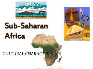 SubSaharan Africa CULTURAL CHARACTERISTICS http www admin uio