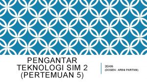 PENGANTAR TEKNOLOGI SIM 2 PERTEMUAN 5 2 EA