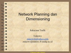 Network Planning dan Dimensioning Rekayasa Trafik Sukiswo sukiswokyahoo