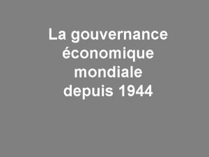 La gouvernance conomique mondiale depuis 1944 Introduction Analyse