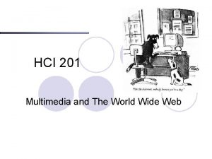HCI 201 Multimedia and The World Wide Web
