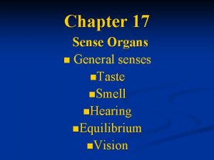 Chapter 17 Sense Organs n General senses n