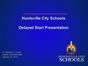 Huntsville City Schools Delayed Start Presentation Dr Barbara