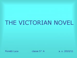 THE VICTORIAN NOVEL Fioretti Luca classe 5 A