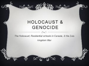 HOLOCAUST GENOCIDE The Holocaust Residential schools in Canada