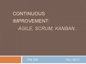 CONTINUOUS IMPROVEMENT AGILE SCRUM KANBAN PM 290 Nov