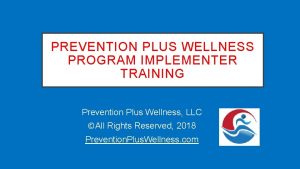 PREVENTION PLUS WELLNESS PROGRAM IMPLEMENTER TRAINING Prevention Plus