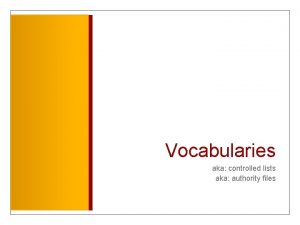 Vocabularies aka controlled lists aka authority files subject