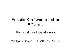 Fossile Kraftwerke hoher Effizienz Methodik und Ergebnisse Wolfgang