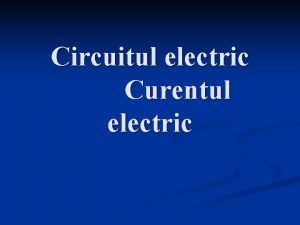 Circuitul electric Curentul electric La ce folosim curentul