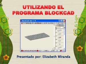 UTILIZANDO EL PROGRAMA BLOCKCAD Presentado por Elizabeth Miranda