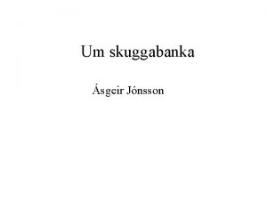 Um skuggabanka sgeir Jnsson Hva er skuggabankastarfsemi Skuggabankastarfsemi