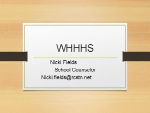 WHHHS Nicki Fields School Counselor Nicki fieldsrcstn net