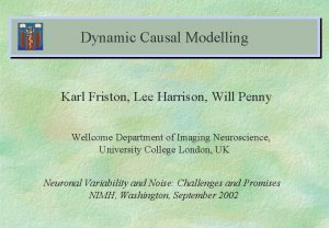 Dynamic Causal Modelling Karl Friston Lee Harrison Will