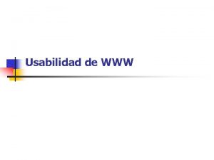 Usabilidad de WWW Usabilidad de WWW n Los