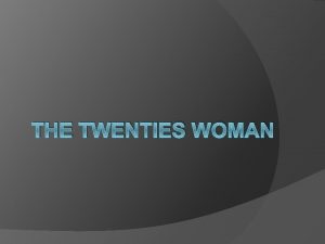 THE TWENTIES WOMAN End of the Victorian Era