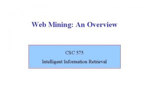 Web Mining An Overview CSC 575 Intelligent Information