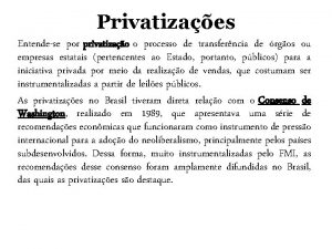 Privatizaes Entendese por privatizao o processo de transferncia