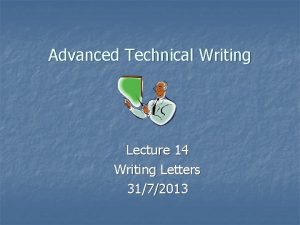 Advanced Technical Writing Lecture 14 Writing Letters 3172013