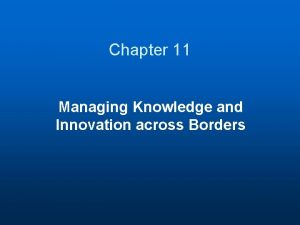 Chapter 11 Managing Knowledge and Innovation across Borders