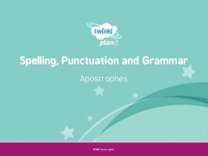 Spelling Punctuation and Grammar Apostrophes SPa G Apostrophes