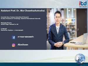 Assistant Prof Dr Ake Choonhachatrachai Associate Dean Business