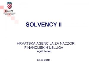 SOLVENCY II HRVATSKA AGENCIJA ZA NADZOR FINANCIJSKIH USLUGA