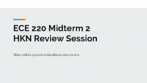 ECE 220 Midterm 2 HKN Review Session Slides