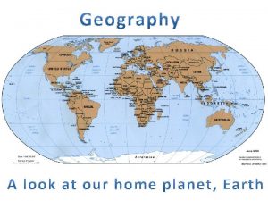 Geography is the study of Earths physical features