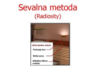 Sevalna metoda Radiosity Sevalna metoda radiosity Sledenje arka