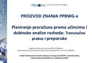 PROIZVOD ZNANJA PPBWGa Planiranje prorauna prema uincima i