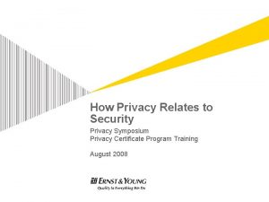 How Privacy Relates to Security Privacy Symposium Privacy