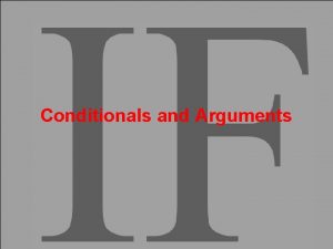 Conditionals and Arguments Concepts Conditional Antecedent and Consequent