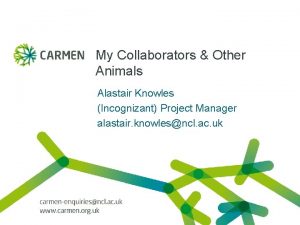 My Collaborators Other Animals Alastair Knowles Incognizant Project