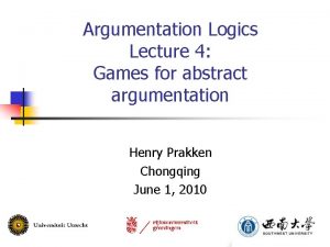 Argumentation Logics Lecture 4 Games for abstract argumentation