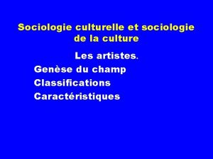 Sociologie culturelle et sociologie de la culture Les