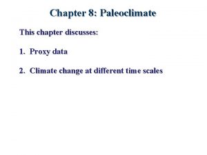 Chapter 8 Paleoclimate This chapter discusses 1 Proxy