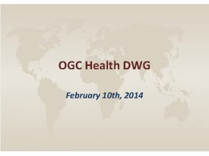 OGC Health DWG February 10 th 2014 OGC