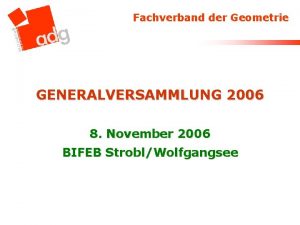 Fachverband der Geometrie GENERALVERSAMMLUNG 2006 8 November 2006