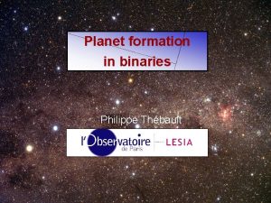 Planet formation in binaries Philippe Thbault Planet formation