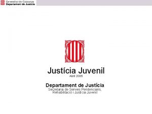 Justcia Juvenil Abril 2005 Departament de Justcia Secretaria