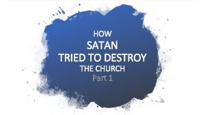 HOW SATAN TRIED TO DESTROY THE CHURCH Part